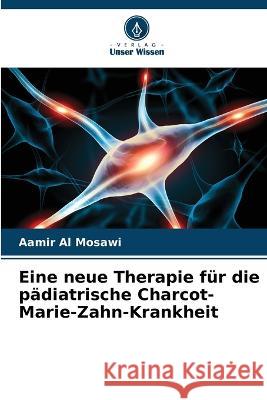 Eine neue Therapie für die pädiatrische Charcot-Marie-Zahn-Krankheit Al Mosawi, Aamir 9786205298879 Verlag Unser Wissen