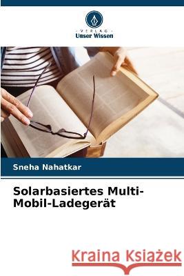 Solarbasiertes Multi-Mobil-Ladegerät Nahatkar, Sneha 9786205299234
