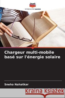 Chargeur multi-mobile basé sur l'énergie solaire Nahatkar, Sneha 9786205299272