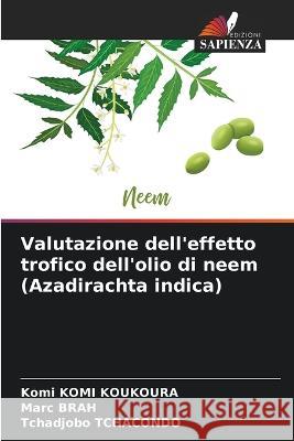 Valutazione dell\'effetto trofico dell\'olio di neem (Azadirachta indica) Komi Kom Marc Brah Tchadjobo Tchacondo 9786205299364