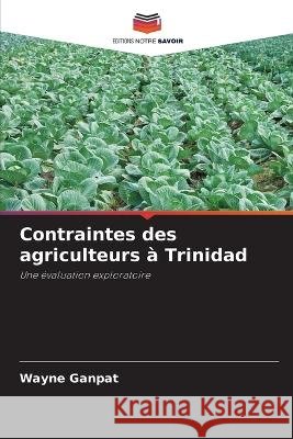 Contraintes des agriculteurs à Trinidad Ganpat, Wayne 9786205299586