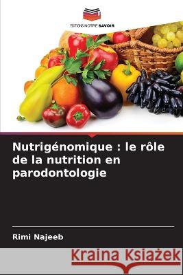 Nutrigénomique: le rôle de la nutrition en parodontologie Najeeb, Rimi 9786205299821