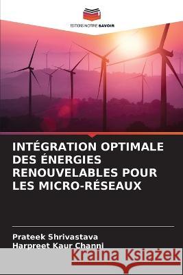 Intégration Optimale Des Énergies Renouvelables Pour Les Micro-Réseaux Shrivastava, Prateek 9786205300015 Editions Notre Savoir