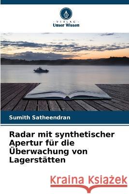 Radar mit synthetischer Apertur für die Überwachung von Lagerstätten Satheendran, Sumith 9786205300510 Verlag Unser Wissen