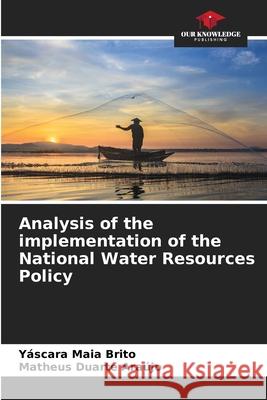 Analysis of the implementation of the National Water Resources Policy Y?scara Maia Brito Matheus Duarte Ara?jo 9786205300619