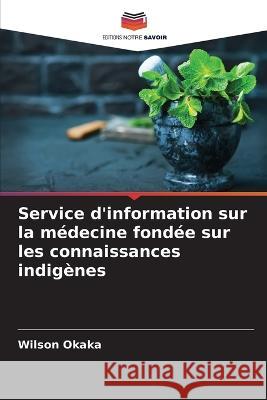 Service d'information sur la médecine fondée sur les connaissances indigènes Okaka, Wilson 9786205301326