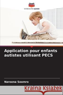 Application pour enfants autistes utilisant PECS Nareena Soomro 9786205301555 Editions Notre Savoir