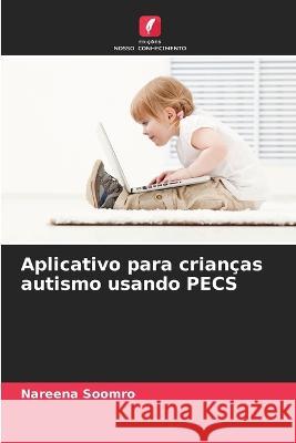 Aplicativo para crianças autismo usando PECS Soomro, Nareena 9786205301579 Edicoes Nosso Conhecimento