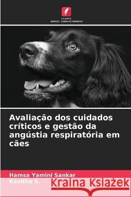 Avaliação dos cuidados críticos e gestão da angústia respiratória em cães Sankar, Hamsa Yamini 9786205301883 Edicoes Nosso Conhecimento