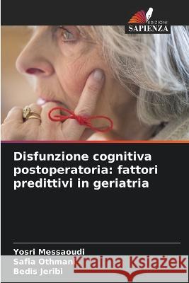 Disfunzione cognitiva postoperatoria: fattori predittivi in geriatria Yosri Messaoudi Safia Othmani Bedis Jeribi 9786205302026