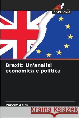 Brexit: Un\'analisi economica e politica Parvez Azim 9786205302651