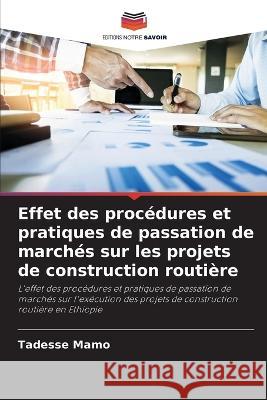 Effet des procédures et pratiques de passation de marchés sur les projets de construction routière Mamo, Tadesse 9786205302897