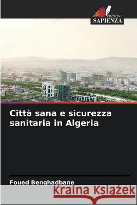 Città sana e sicurezza sanitaria in Algeria Benghadbane, Foued 9786205304334