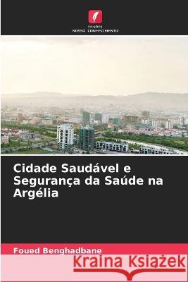 Cidade Saudável e Segurança da Saúde na Argélia Benghadbane, Foued 9786205304341