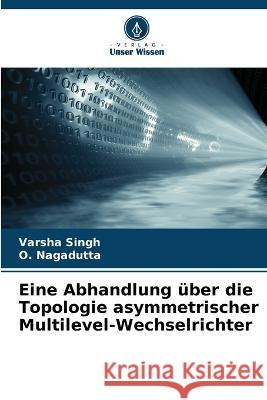 Eine Abhandlung über die Topologie asymmetrischer Multilevel-Wechselrichter Singh, Varsha 9786205304549