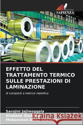 Effetto del Trattamento Termico Sulle Prestazioni Di Laminazione Sarojini Jajimoggala Shabana Shabana Mohammed Abdul Shafeeq 9786205304631