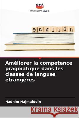 Améliorer la compétence pragmatique dans les classes de langues étrangères Najmalddin, Nadhim 9786205304662 Editions Notre Savoir