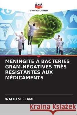 Méningite À Bactéries Gram-Négatives Très Résistantes Aux Médicaments Sellami, Walid 9786205305348