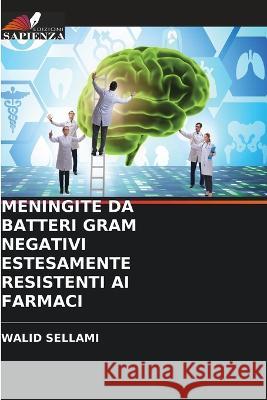 Meningite Da Batteri Gram Negativi Estesamente Resistenti AI Farmaci Walid Sellami 9786205305362