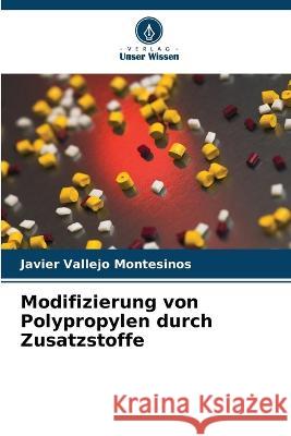 Modifizierung von Polypropylen durch Zusatzstoffe Javier Vallej 9786205305430 Verlag Unser Wissen