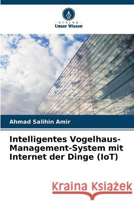 Intelligentes Vogelhaus-Management-System mit Internet der Dinge (IoT) Ahmad Salihin Amir 9786205305553 Verlag Unser Wissen