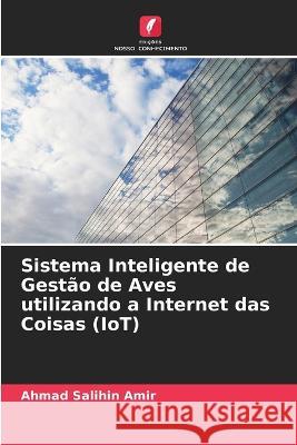 Sistema Inteligente de Gestão de Aves utilizando a Internet das Coisas (IoT) Amir, Ahmad Salihin 9786205305591 Edicoes Nosso Conhecimento