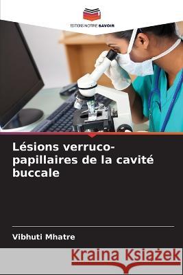 Lésions verruco-papillaires de la cavité buccale Mhatre, Vibhuti 9786205305676