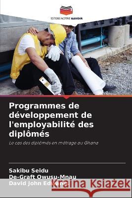 Programmes de développement de l'employabilité des diplômés Seidu, Sakibu 9786205306420