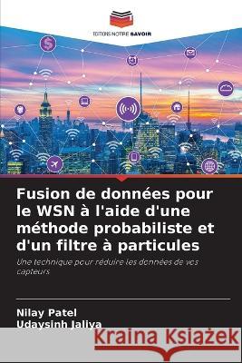 Fusion de données pour le WSN à l'aide d'une méthode probabiliste et d'un filtre à particules Patel, Nilay 9786205306581