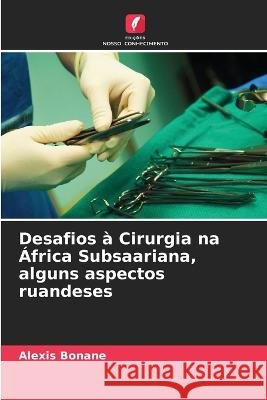 Desafios à Cirurgia na África Subsaariana, alguns aspectos ruandeses Bonane, Alexis 9786205307236 Edicoes Nosso Conhecimento