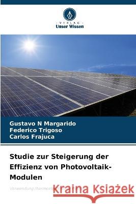 Studie zur Steigerung der Effizienz von Photovoltaik-Modulen Gustavo N. Margarido Federico Trigoso Carlos Frajuca 9786205307588 Verlag Unser Wissen