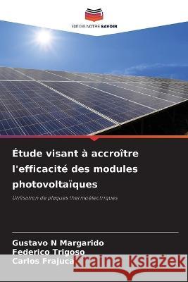 Étude visant à accroître l'efficacité des modules photovoltaïques Margarido, Gustavo N. 9786205307618 Editions Notre Savoir