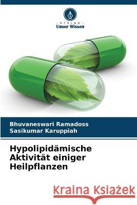 Hypolipidämische Aktivität einiger Heilpflanzen Ramadoss, Bhuvaneswari 9786205307656