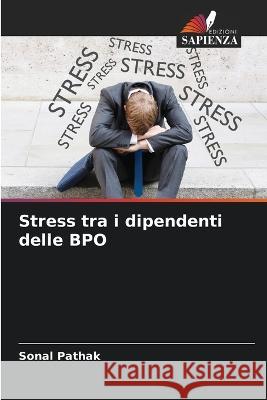 Stress tra i dipendenti delle BPO Sonal Pathak   9786205307991