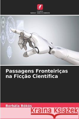 Passagens Fronteiriças na Ficção Científica Bökös, Borbála 9786205308035 Edicoes Nosso Conhecimento