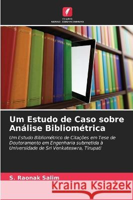 Um Estudo de Caso sobre Análise Bibliométrica Raonak Salim, S. 9786205308301