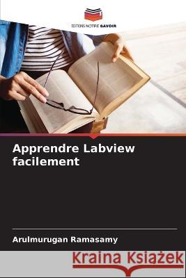 Apprendre Labview facilement Arulmurugan Ramasamy 9786205308790 Editions Notre Savoir