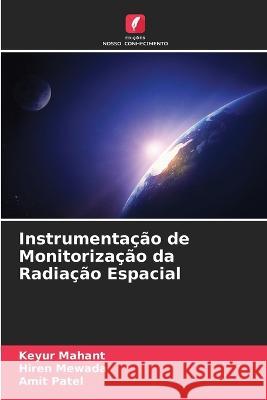 Instrumentação de Monitorização da Radiação Espacial Mahant, Keyur 9786205308882