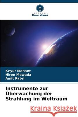 Instrumente zur Überwachung der Strahlung im Weltraum Mahant, Keyur 9786205308936