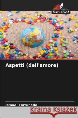 Aspetti (dell'amore) Ismael Fortunado   9786205309230 Edizioni Sapienza