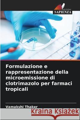 Formulazione e rappresentazione della microemissione di clotrimazolo per farmaci tropicali Vamakshi Thaker 9786205309292