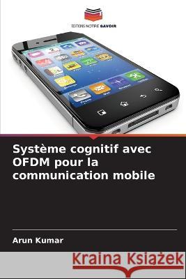 Système cognitif avec OFDM pour la communication mobile Kumar, Arun 9786205309414