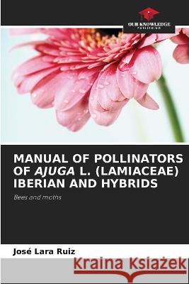 Manual of Pollinators of Ajuga L. (Lamiaceae) Iberian and Hybrids Jos? Lar 9786205309582 Our Knowledge Publishing