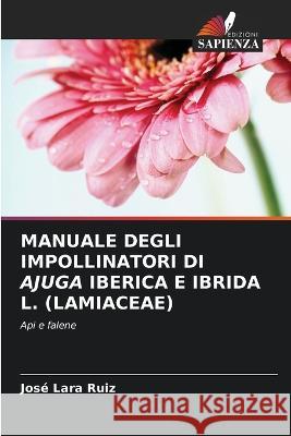 Manuale Degli Impollinatori Di Ajuga Iberica E Ibrida L. (Lamiaceae) Jos? Lar 9786205309605 Edizioni Sapienza