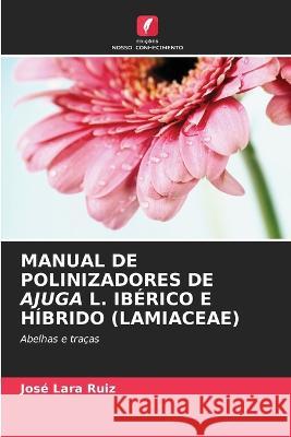 Manual de Polinizadores de Ajuga L. Ibérico E Híbrido (Lamiaceae) Lara Ruiz, José 9786205309612