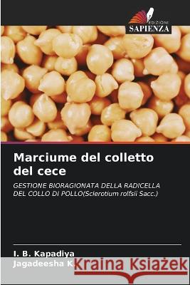 Marciume del colletto del cece I. B. Kapadiya Jagadeesha K 9786205309667 Edizioni Sapienza