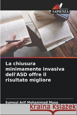 La chiusura minimamente invasiva dell\'ASD offre il risultato migliore Sumsul Arif Mohamma 9786205309728 Edizioni Sapienza