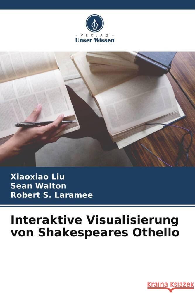 Interaktive Visualisierung von Shakespeares Othello Xiaoxiao Liu Sean Walton Robert S. Laramee 9786205309926