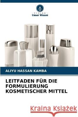 Leitfaden Für Die Formulierung Kosmetischer Mittel Kamba, Aliyu Hassan 9786205309995