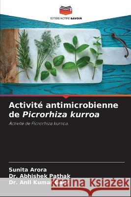 Activité antimicrobienne de Picrorhiza kurroa Arora, Sunita 9786205310090